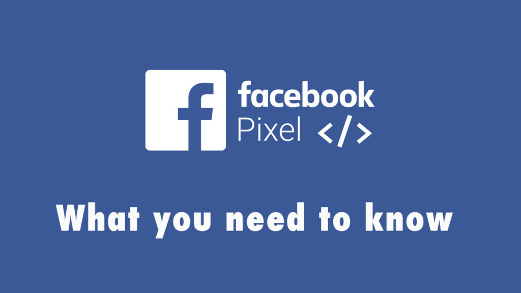 Facebook Pixel: What It Is and Why You Need It