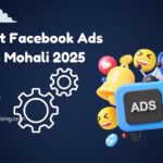 Top 7 Best Facebook Ads Agency in Mohali 2025