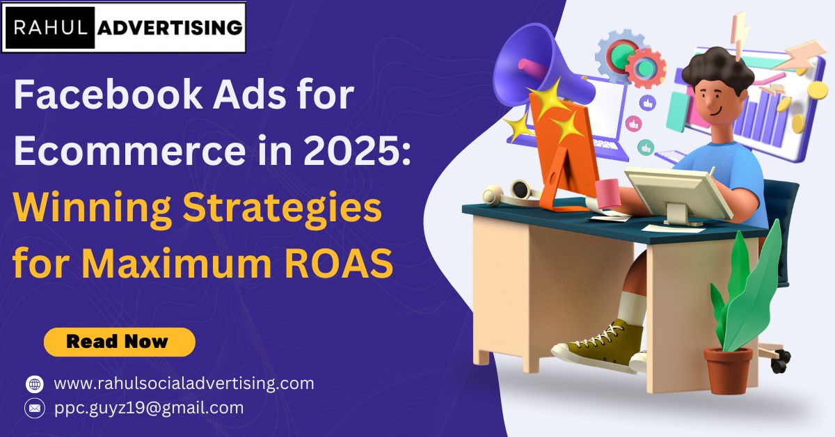 Facebook Ads for Ecommerce in 2025: Winning Strategies for Maximum ROAS