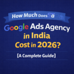 How Much Does Google Ads Agency in India in 2026