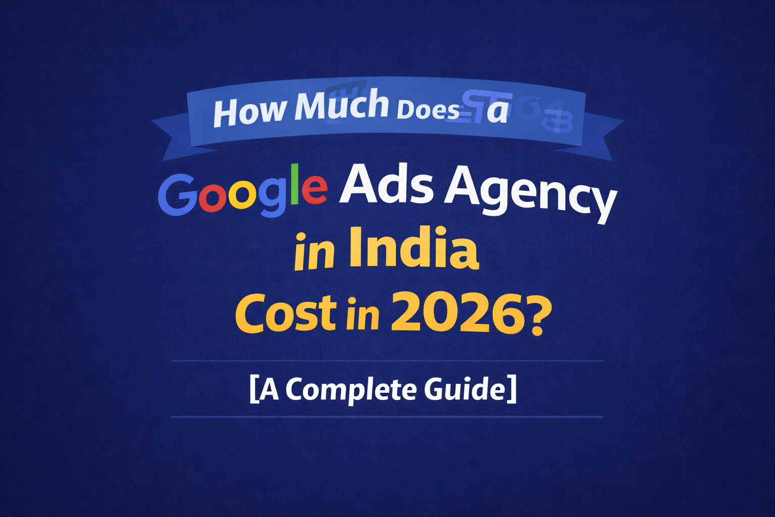 How Much Does Google Ads Agency in India in 2026